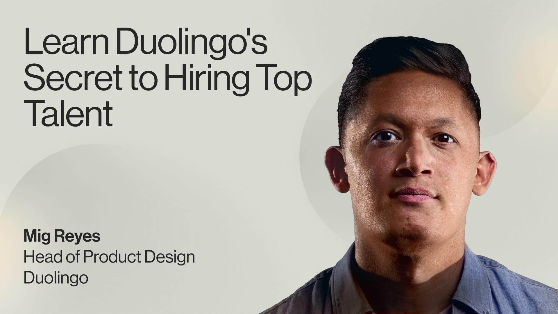 Podcast: Learn Duolingo's Secret to Hiring Top Talent — Mig Reyes, Head of Product Design, Duolingo